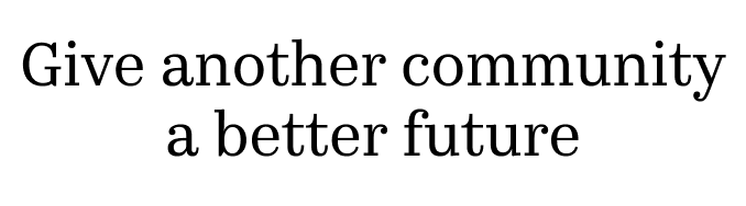 Give another community a better future