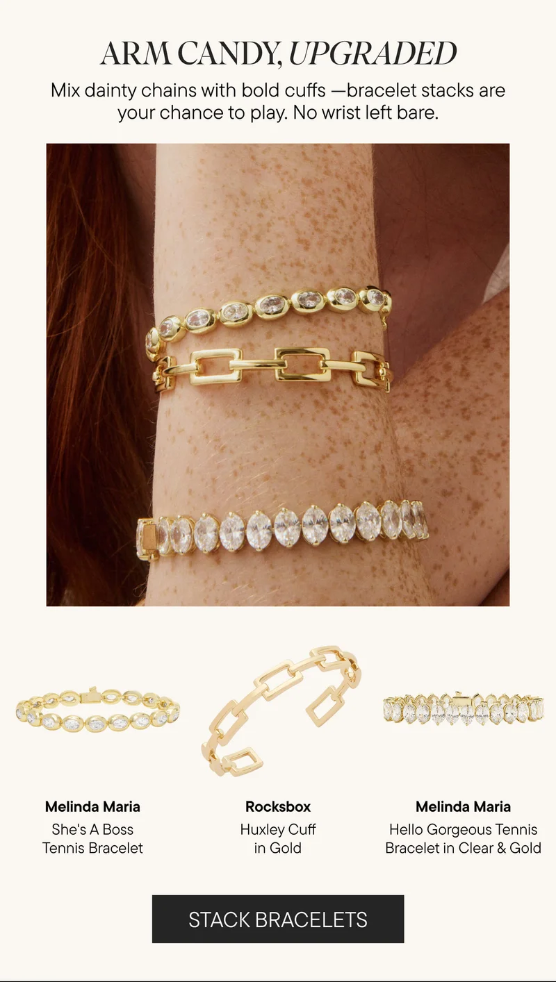 ARM CANDY, UPGRADED. SHOP BRACELETS.