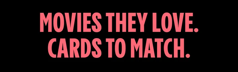 MOVIES THEY LOVE. GIFT CARDS TO MATCH.