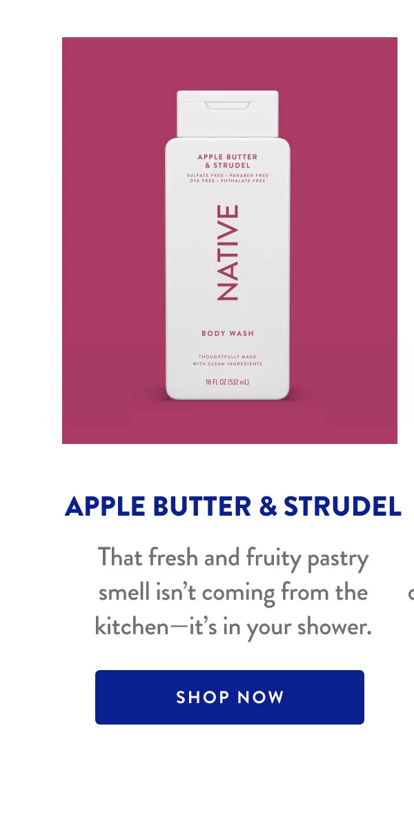 APPLE BUTTER & STRUDEL | That fresh and fruity pastry smell isn't coming from the kitchen-it's in your shower. | SHOP NOW