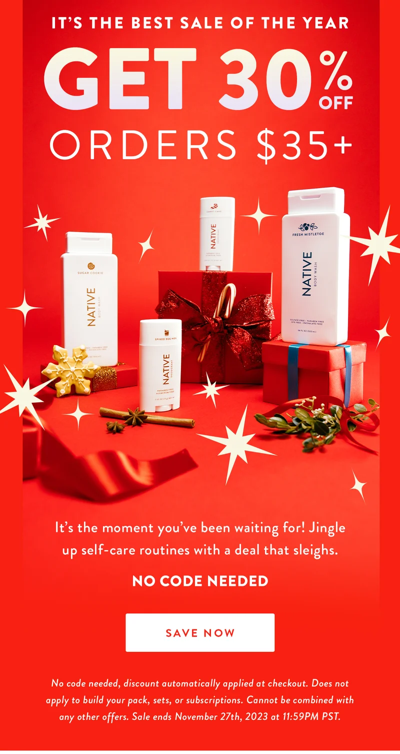 IT’S THE BEST SALE OF THE YEAR | GET 30% OFF orders $35+ | It’s the moment you’ve been waiting for! Jingle up self-care routines with a deal that sleighs. No code needed! | SAVE NOW | No code needed, discount automatically applied at checkout. Does not apply to build your pack, sets, or subscriptions. Cannot be combined with any other offers. Sale ends November 27th, 2023 at 11:59PM PST.