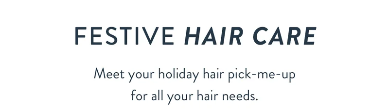 Festive Hair Care | Meet your holiday hair pick-me-up for all your hair needs.