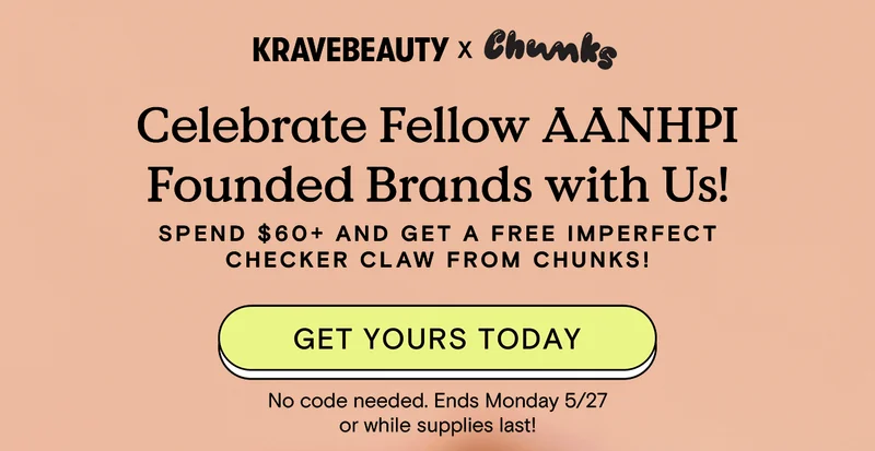KraveBeauty x Chunks - Celebrate Fellow AANHPI Founded Brands with Us! Spend $60+ and get a FREE Imperfect Checker Claw from Chunks! - GET YOURS TODAY (No code needed. Ends Monday 5/27 or while supplies last!)