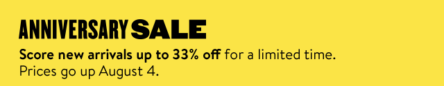 Anniversary Sale: Score new arrivals up to 33% off.