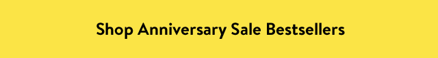 Shop Anniversary Sale Bestsellers