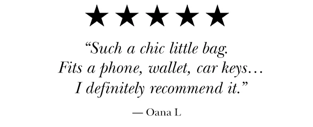 Such a chic little bag. Fits a phone, wallet, car keys… I definitely recommend it.” — Oana L