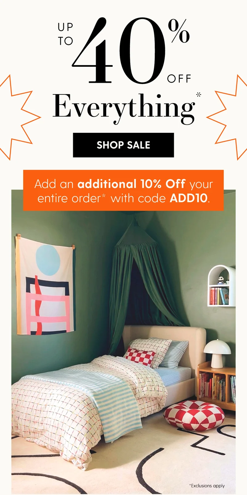 Up to 40% Off Everything* | Shop Sale | Add an additional 10% Off your entire order* with code discount code. | *Exclusions apply