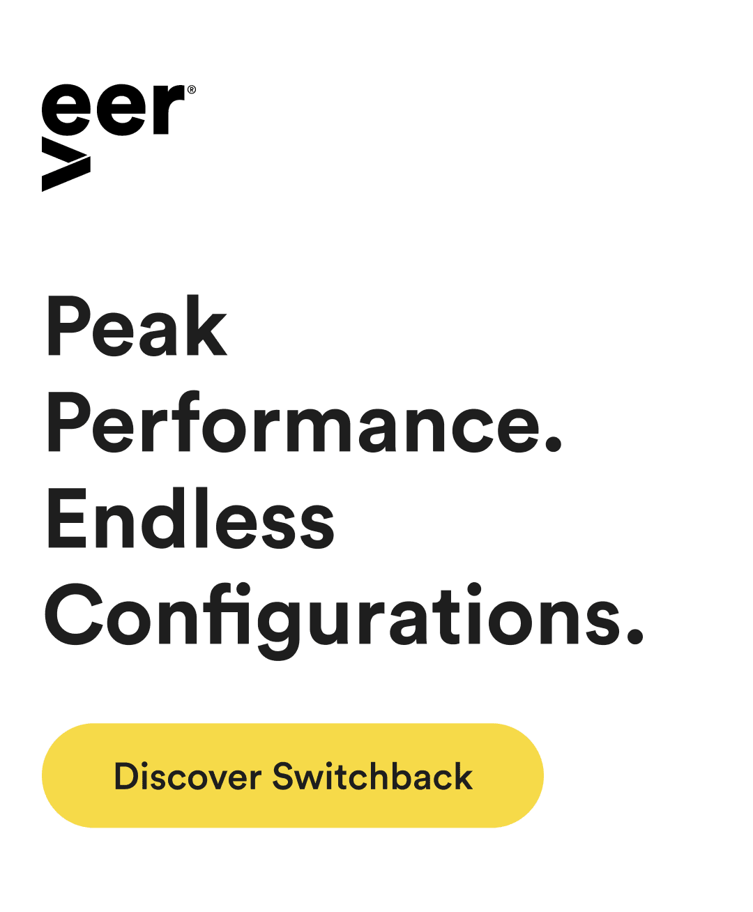 Peak Performance. Endless Configurations. | Discover Switchback