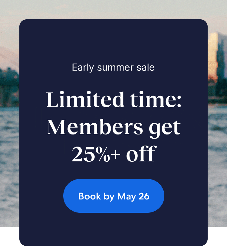 Members save 25% or more on select hotels during our early summer sale.