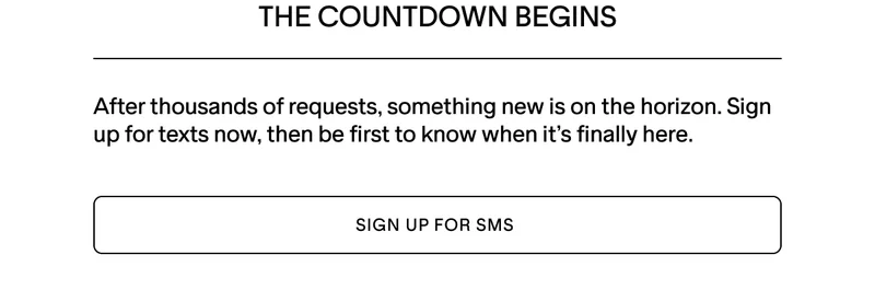 SIGN UP FOR SMS, AND GET EARLY ACCESS