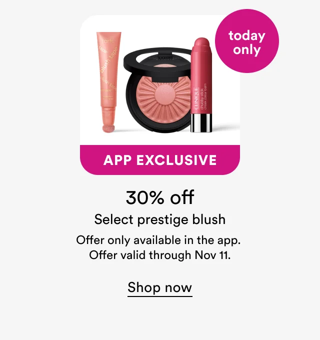 App Exclusive | Today Only | 30% off Select prestige blush