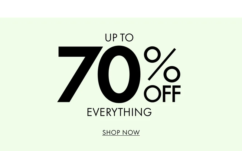 Up To 70% Off Everything. SHOP NOW