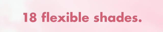 18 flexible shades