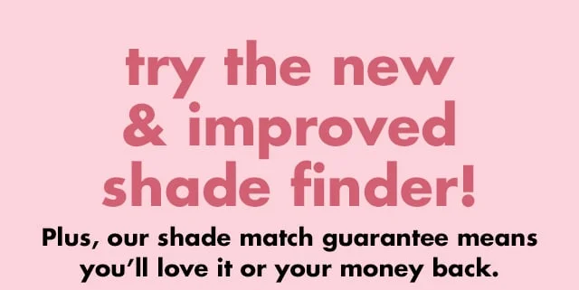 Try the new & improved shade finder