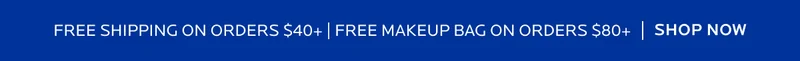 Free Shipping On Orders $40+ | Free Make Up Bag On $80+ | Shop Now