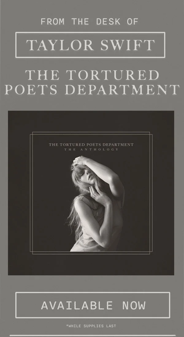 From the desk of Taylor Swift. THE TORTURED POETS DEPARTMENT. Available now. *While supplies last