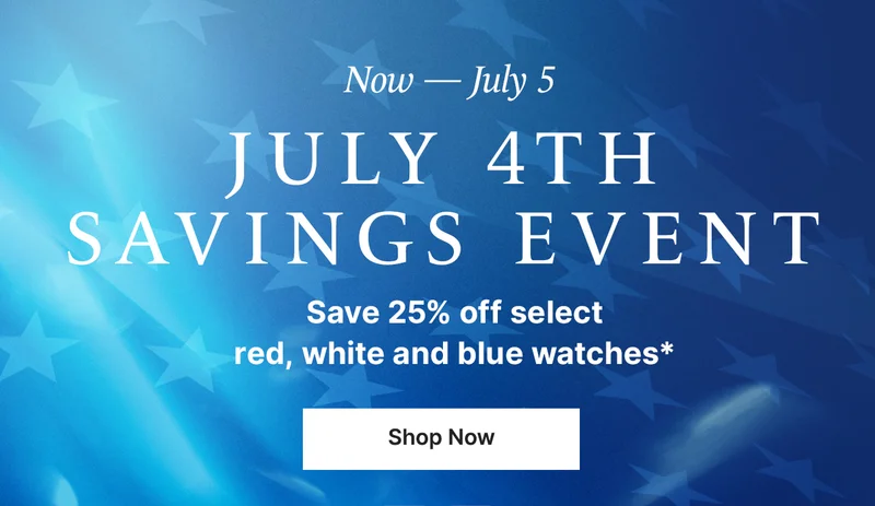 Now — July 5: July 4th Savings Event. Save 25% off select red, white and blue watches*