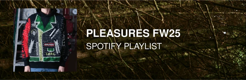 PLEASURES FW25 | SPOTIFY PLAYLIST