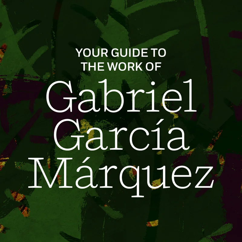 Your Guide to the Work of Gabriel García Márquez