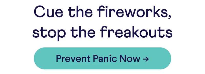 Cue the fireworks, stop the freakouts. Prevent panic now