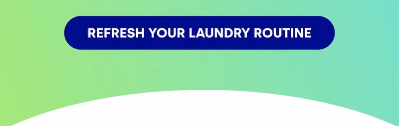 REFRESH YOUR LAUNDRY ROUTINE