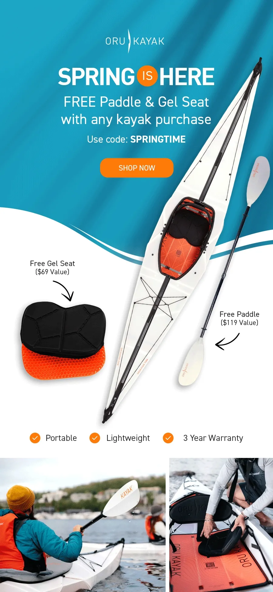 Spring is Here! Get a FREE Paddle + Gel Seat ($188 Value) with any kayak purchase. Use code discount code at checkout to redeem offer