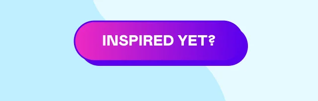 INSPIRED YET?