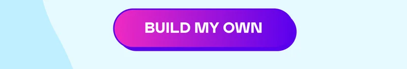 BUILD MY OWN