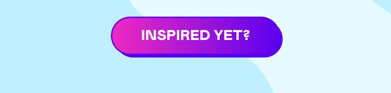INSPIRED YET?