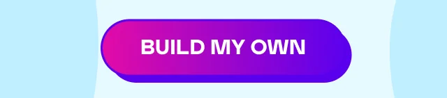 BUILD MY OWN