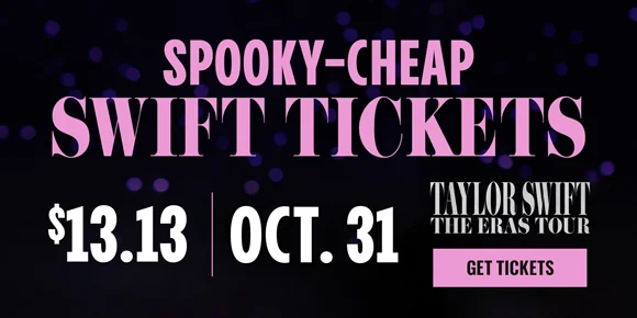 SPOOKY-CHEAP SWIFT TICKETS - $13.13 - OCTOBER 31 | GET TICKETS