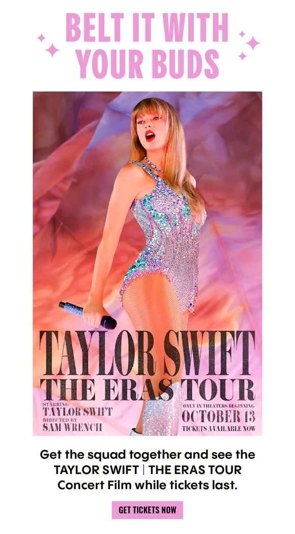 BELT IT WITH YOUR BUDS - TAYLOR SWIFT | THE ERAS TOUR - Get the squad together and see the TAYLOR SWIFT | THE ERAS TOUR Concert Film while tickets last. | GET TICKETS NOW