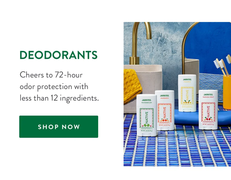 DEODORANTS | Cheers to 72-hour odor protection with less than 12 ingredients. | SHOP NOW