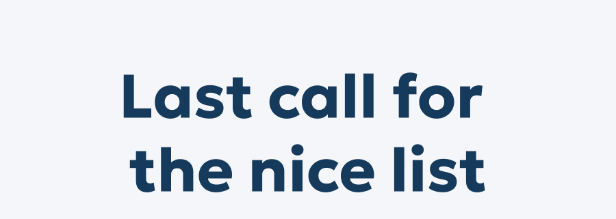 Last call for the nice list