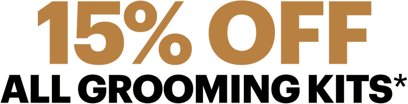 15% OFF ALL GROOMING KITS*