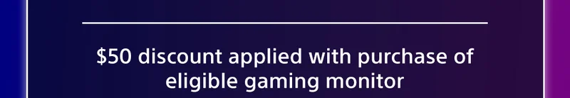 $50 discount applied with purchase of eligible gaming monitor