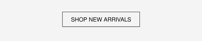 SHOP NEW ARRIVALS