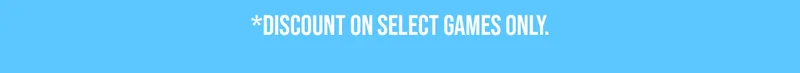 *DISCOUNT ON SELECT GAMES ONLY.