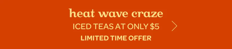 Heat wave craze iced teas at only $5