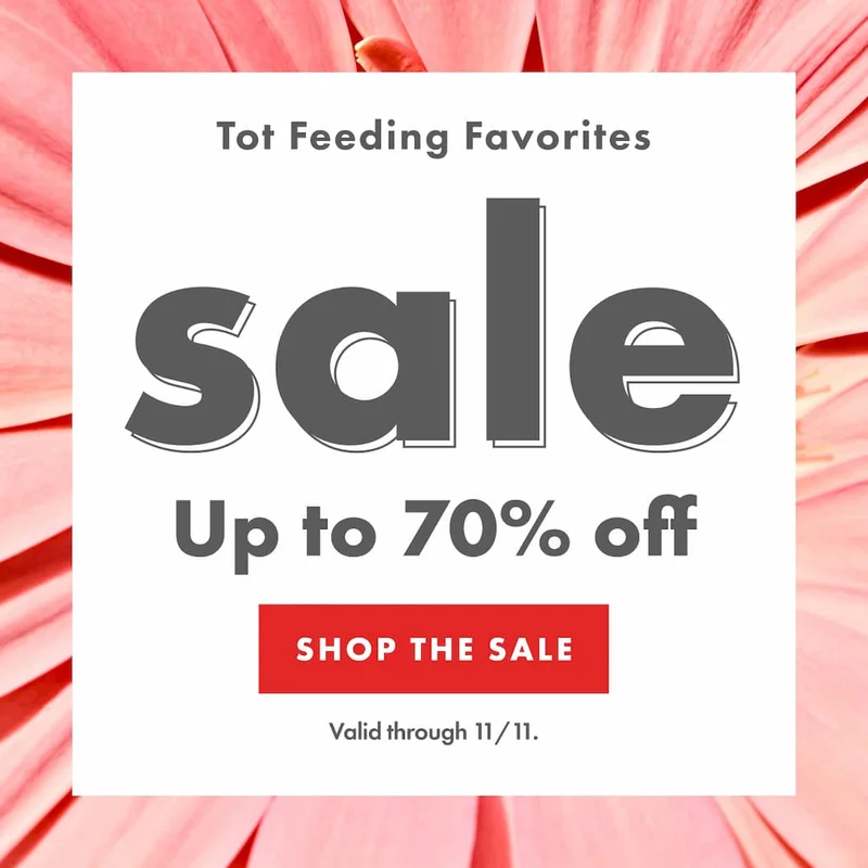 Tot Feeding Favorites. SALE Up to 70% off. Valid through 11/11. | SHOP THE SALE
