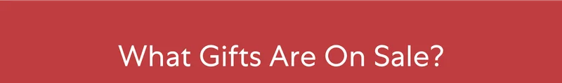 What Gifts Are On Sale? What Gifts Are On Sale?