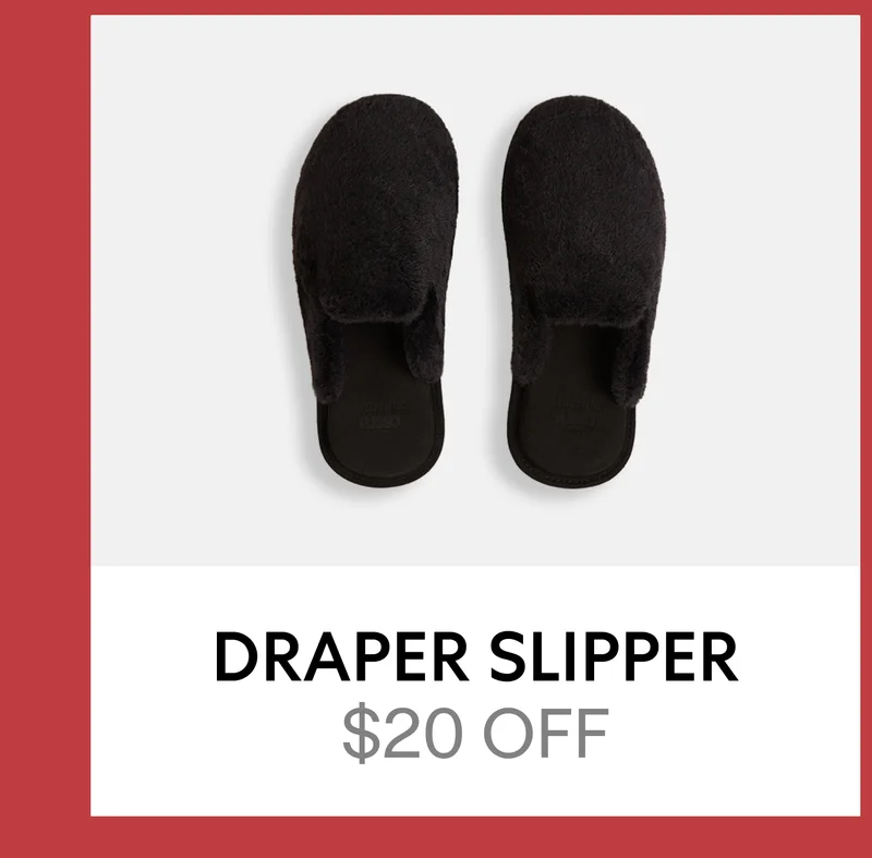 DRAPER SLIPPER | $20 OFF DRAPER SLIPPER | $20 OFF