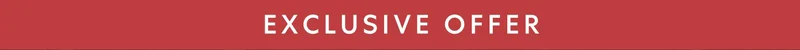 EXCLUSIVE OFFER EXCLUSIVE OFFER