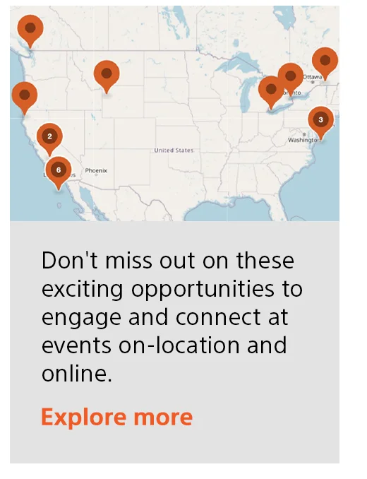 Don't miss out on these exciting opportunities to engage and connect at events on-location and online. Explore more