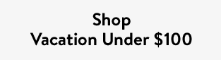 Shop Vacation Under $100