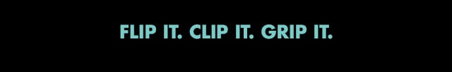 flip it. clip it. grip it.