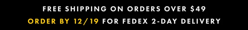 Free Shipping On Orders Over $49 | Order by 12/19 For FedEx 2-day delivery
