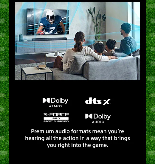 Premium audio formats mean you're hearing all the action in a way that brings you right into the game.
