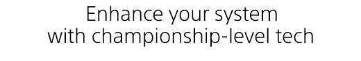 Enhance your system with championship-level tech