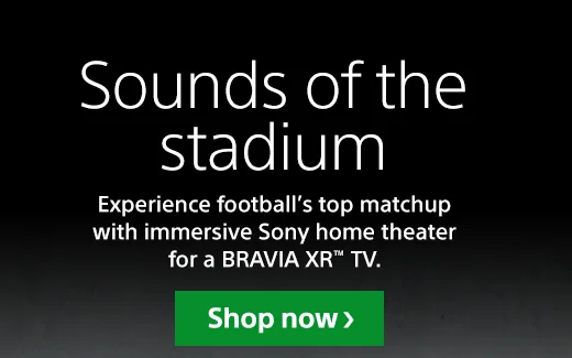 Sounds of the stadium | Experience football's top matchup with immersive Sony home theater for a BRAVIA XR™ TV. | Shop now